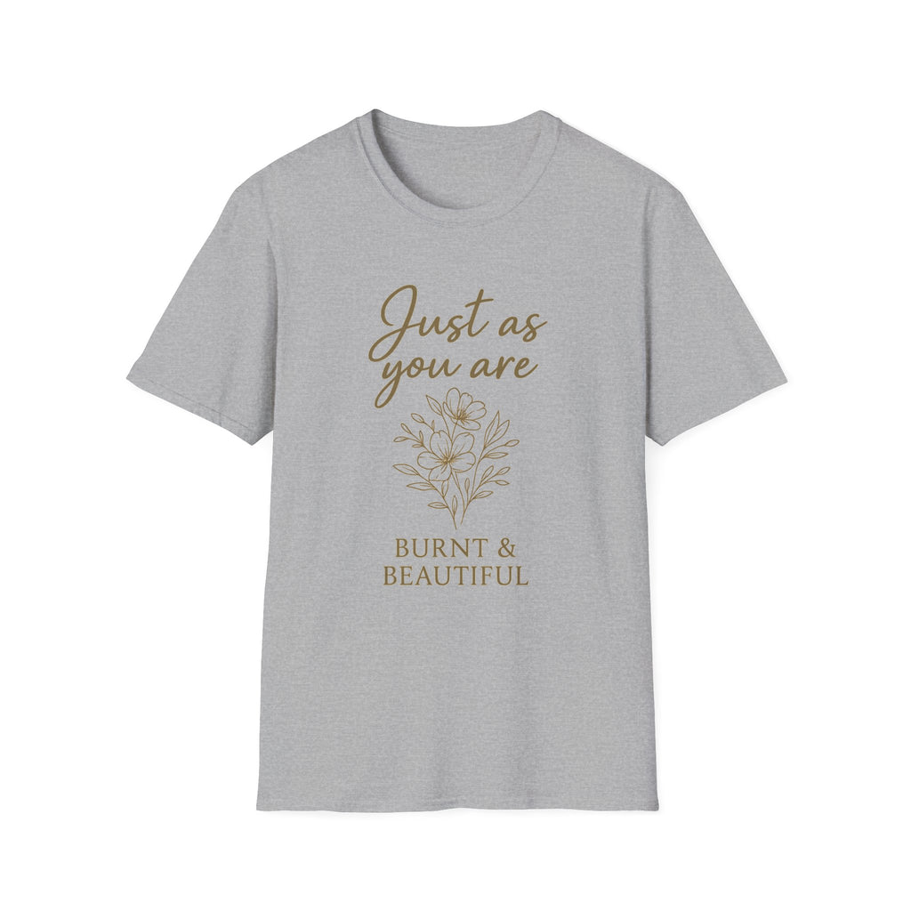 Burnt & Beautiful Unisex T-Shirt, Floral Graphic Tee, Inspirational Gift, Casual Wear, Self-Love Shirt, Birthday Gift